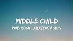 PnB Rock - Middle Child, Ft. XXXTENTACION (Lyrics)