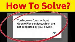 Fix Youtube Won't Run Without Google Play Services Problem