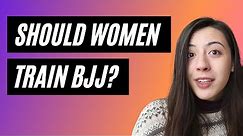 Why Should Women Train BJJ? Benefits of Brazilian Jiu Jitsu for Women