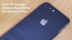 How To Change Camera Resolution On Iphone 8 / Iphone 8 Plus - Fliptroniks.com