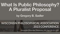 What is Public Philosophy? Pluralist Approach & Proposal | 2023 Wisconsin Philosophical Association