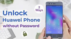 Forgot Huawei Password? Unlock Huawei Phone without Passcode [2024]