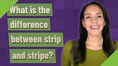 What is the difference between strip and stripe?