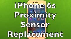iPhone 6s Proximity Sensor Replacement How To Change