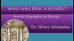 Who Was Bar Kochba? Jewish Biography as History Dr. Henry Abramson