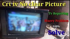 Tv Fault Repair No Clear Picture || crt tv blorry problem || Tv Picture Problem ||Tv Repairing//