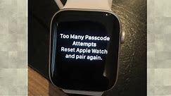 Apple Watch Series 3 and 4 say Too Many Passcode Attempts Reset Apple Watch and Pair again watchOS 6