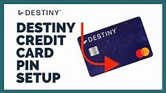How to Set up a PIN for Destiny Credit Card?