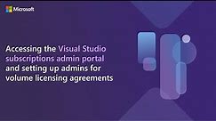 Accessing the Visual Studio Subscriptions admin portal and setting up admins for volume licensing