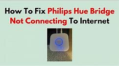 How To Fix Philips Hue Bridge Not Connecting To Internet