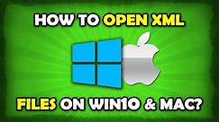 How To Open XML File In Windows 10 / Mac?