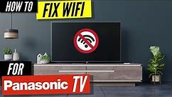 How To Fix a Panasonic TV that Won't Connect to WiFi