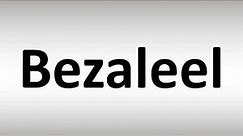How to Pronounce Bezaleel
