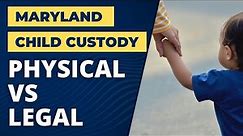 Physical vs Legal Custody: How Child Custody Works in Maryland