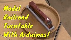 Model Railroad Turntable with Arduinos!