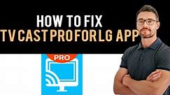 ✅ How To Fix TV Cast Pro for LG webOS App Not Working (Full Guide)