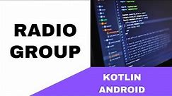 ANDROID - RADIO GROUP TUTORIAL IN KOTLIN