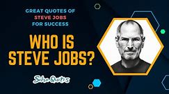 Who Is Steve Jobs? - Great Quotes Of Steve Jobs For Success