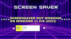 Screensaver Not Working on Windows 11 FIX (2023 - 5 SOLUTION)