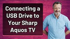 Connecting a USB Drive to Your Sharp Aquos TV