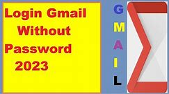 How to Login to Gmail without password 2023 || How to Login Gmail without password 2023