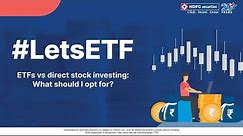 Is Investing In ETF Better Than Stocks? ETFs Vs Direct Stock Investing Explained HDFC securities