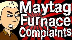 Maytag Furnace Complaints