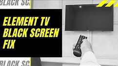 Element TV Black Screen Fix - Try This!
