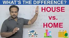 HOUSE vs HOME - What's the difference?