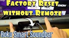 Roku Smart Soundbar: Factory Reset (hard reset) without Remote (Use Button on Soundbar)