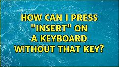 How can I press "Insert" on a keyboard without that key? (3 Solutions!!)