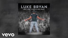 Luke Bryan - But I Got A Beer In My Hand (Official Audio)