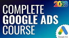 Free Google Ads Course 2024 - Complete Step-By-Step Google AdWords Tutorial