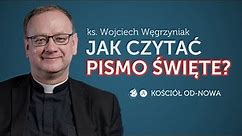 Jak czytać Pismo Święte? [Kościół od-nowa #21] ks. Wojciech Węgrzyniak