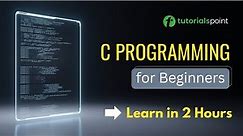 C Programming for Beginners | C Tutorial | Learn in 2 Hours | Tutorialspoint
