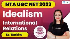 Idealism | International Relations | NTA UGC NET 2023 | Dr. Barkha