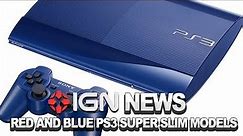IGN News - Red and Blue PlayStation 3 Models Unveiled
