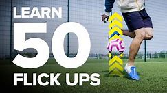 LEARN 50 FLICK UPS | football skills tutorial