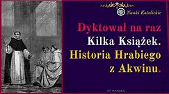 Dyktował na raz kilka książek - Historia Hrabiego z Akwinu - 7 Marca