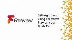 Setting up and using Freeview Play on your Bush TV
