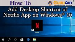 How to Add Desktop Shortcut of Netflix App on Windows® 10 - GuruAid