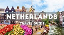 Netherlands Travel Guide | Best Cities to Visit in the Netherlands