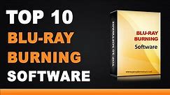 Best Blu-Ray Burning Software - Top 10 List
