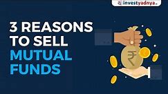 3 Reasons to sell your Mutual Fund | When to sell Mutual Funds | Mutual Funds explained by Yadnya