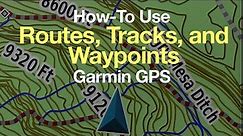 Garmin GPS: How-To Use Routes, Tracks, and Waypoints