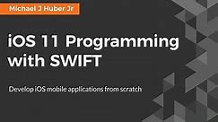 iOS 11 Programming with SWIFT Season 1 Episode 1 The Course Overview