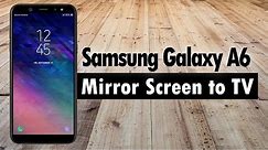 Samsung Galaxy A6 - How to Mirror Your Screen to a TV (Connect to TV)