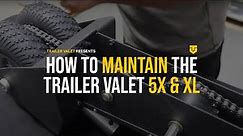 How to Maintenance your Trailer Valet 5X or XL