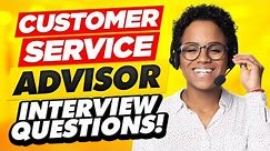 TOP 8 CUSTOMER SERVICE ADVISOR Interview Questions & ANSWERS!