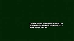 Library  iPhone Mastermind Manual: Get started with iPhone functions with 100% made simple step by